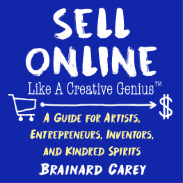 Brainard Carey Sell Online Like a Creative Genius: A Guide for Artists, Entrepreneurs, Inventors, and Kindred Spirits