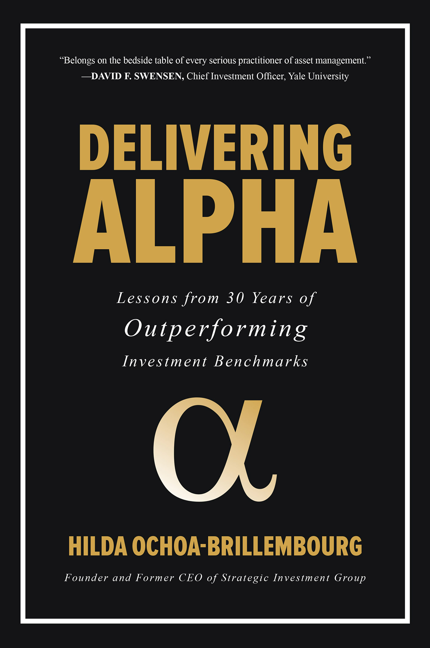 Praise for Delivering Alpha Ochoa-Brillembourgs 30-year record140 basis points - photo 1