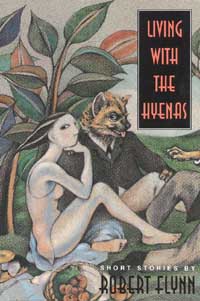 Living with the Hyenas Short Stories by Robert Flynn - photo 1