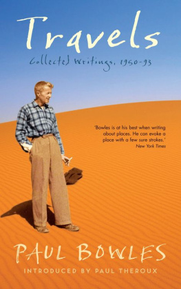 Paul Bowles - Travels: Collected Writings, 1950-93