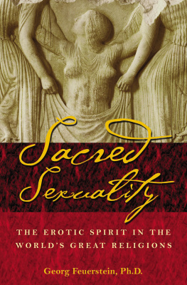 Georg Feuerstein - Sacred Sexuality: The Erotic Spirit in the World’s Great Religions