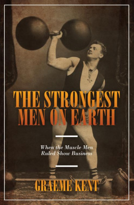 Graeme Kent The Strongest Men on Earth: When the Muscle Men Ruled Show Business