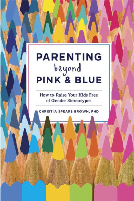 Christia Spears Brown Parenting Beyond Pink & Blue: How to Raise Your Kids Free of Gender Stereotypes