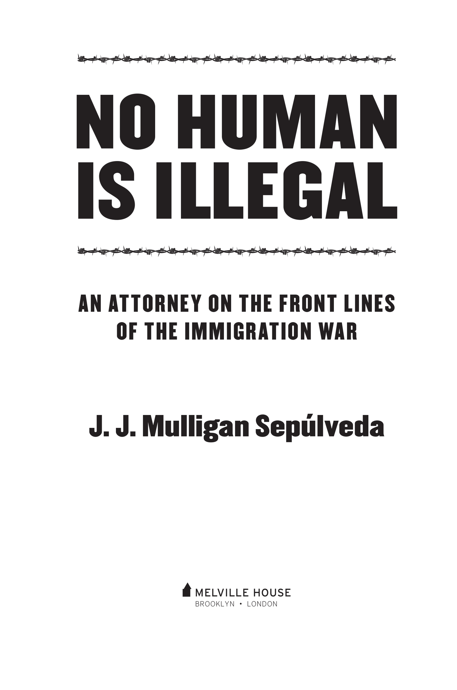 NO HUMAN IS ILLEGAL First published in 2018 by Melville House Publishing - photo 2