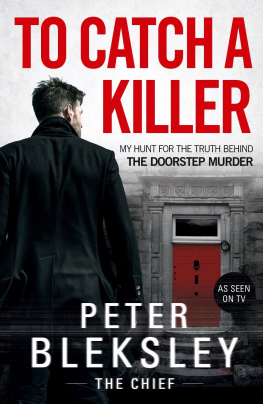 Peter Bleksley - To Catch A Killer: My Hunt for the Truth Behind the Doorstep Murder