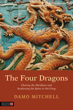 Damo Mitchell - The Four Dragons: Clearing the Meridians and Awakening the Spine in Nei Gong