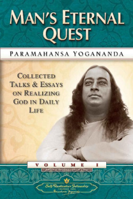 Paramahansa Yogananda - Man’s Eternal Quest: Collected Talks and Essays on Realizing God in Daily Life – Volume 1