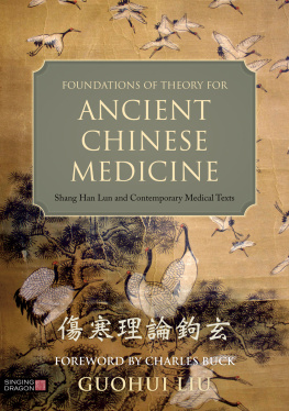 Guohui Liu Foundations of Theory for Ancient Chinese Medicine: Shang Han Lun and Contemporary Medical Texts