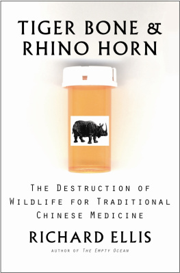 Richard Ellis - Tiger Bone Rhino Horn: The Destruction of Wildlife for Traditional Chinese Medicine