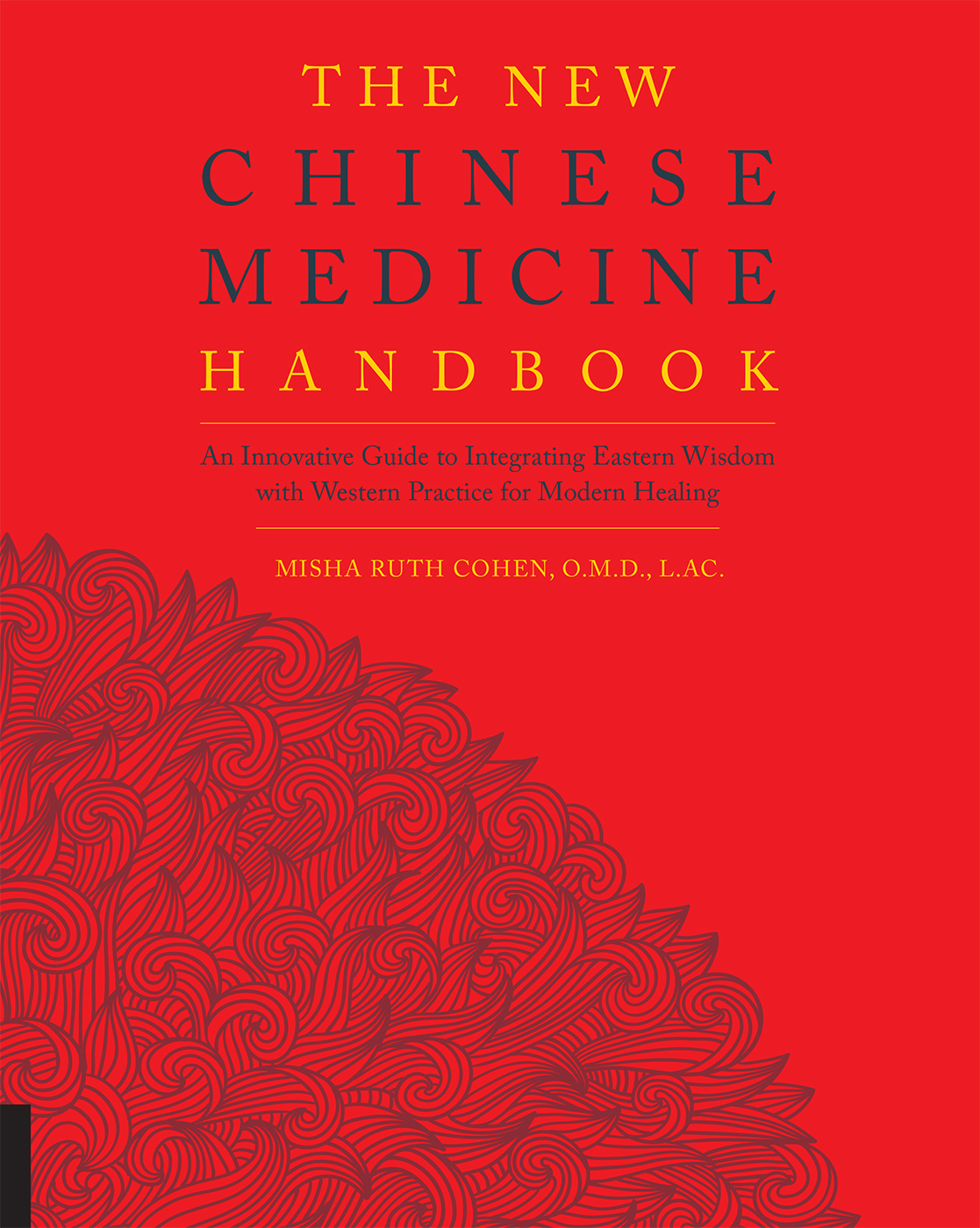 THE NEW CHINESE MEDICINE HANDBOOK An Innovative Guide to Integrating Eastern - photo 1