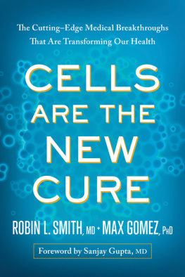 Robin L. Smith - Cells Are the New Cure: The Cutting-Edge Medical Breakthroughs That Are Transforming Our Health