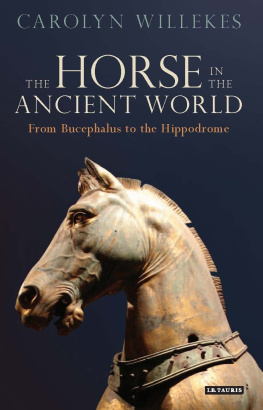 Carolyn Willekes The Horse in the Ancient World: From Bucephalus to the Hippodrome