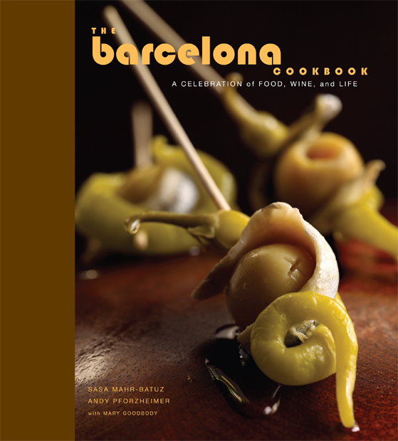 the barcelona cookbook copyright 2009 by Sasa Mahr-Batuz and Andy Pforzheimer - photo 1