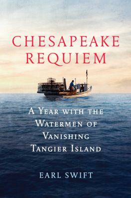 Earl Swift - Chesapeake Requiem: A Year with the Watermen of Vanishing Tangier Island