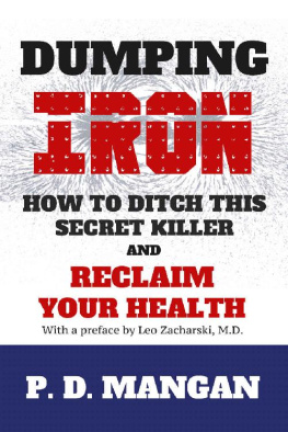 P. D. Mangan Dumping Iron- How to Ditch This Secret killer and reclaim your life