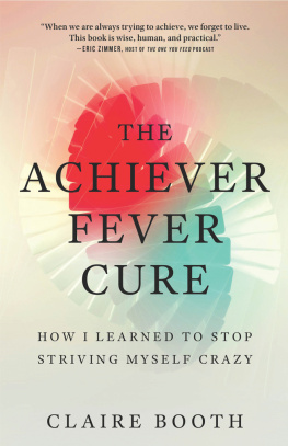 Claire Booth - The Achiever Fever Cure: How I Learned to Stop Striving Myself Crazy