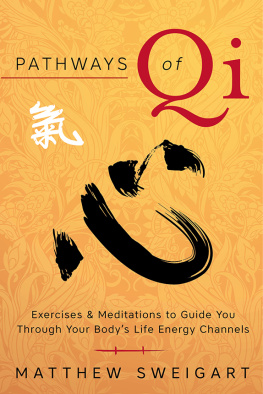 Matthew Sweigart - Pathways of Qi: Exercises & Meditations to Guide You Through Your Body’s Life Energy Channels