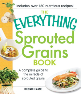 Brandi Evans - The Everything Sprouted Grains Book: A complete guide to the miracle of sprouted grains