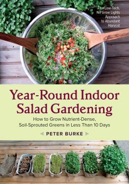 Peter Burke Year-Round Indoor Salad Gardening: How to Grow Nutrient-Dense, Soil-Sprouted Greens in Less Than 10 Days