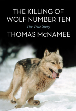 Thomas McNamee The Killing of Wolf Number Ten: The True Story