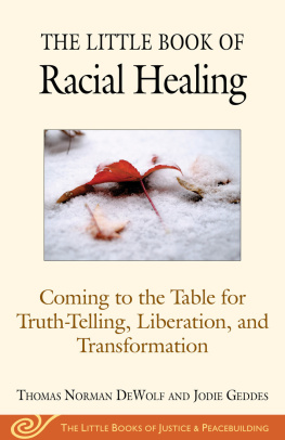 Thomas Norman DeWolf The Little Book of Racial Healing: Coming to the Table for Truth-Telling, Liberation, and Transformation