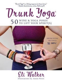 Eli Walker Drunk Yoga: 50 Wine Yoga Poses to Lift Your Spirit(s)