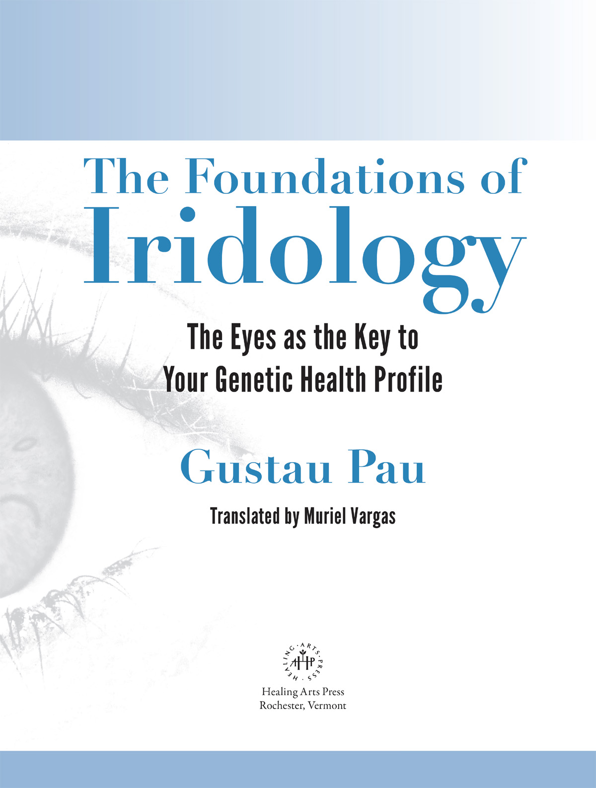 The Foundations of Iridology The Eyes as the Key to Your Genetic Health Profile - image 2