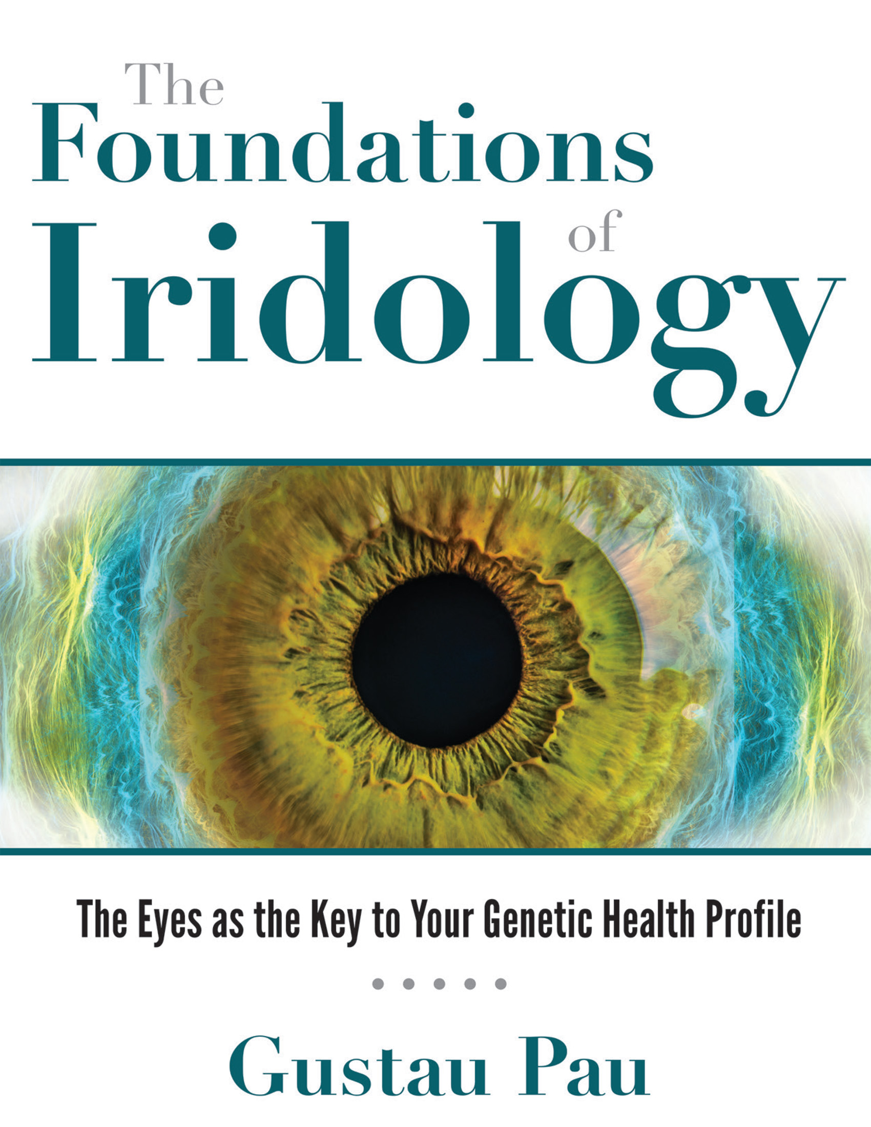 The Foundations of Iridology The Eyes as the Key to Your Genetic Health Profile - image 1