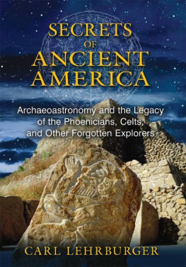 Carl Lehrburger - Secrets of Ancient America: Archaeoastronomy and the Legacy of the Phoenicians, Celts, and Other Forgotten Explorers