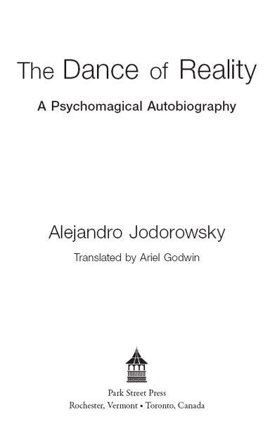 Dance of Reality The Psychomagical Autobiography of the Creator of El Topo and The Holy Mountain - image 1