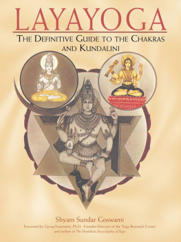 Shyam Sundar Goswami - Layayoga: The Definitive Guide to the Chakras and Kundalini