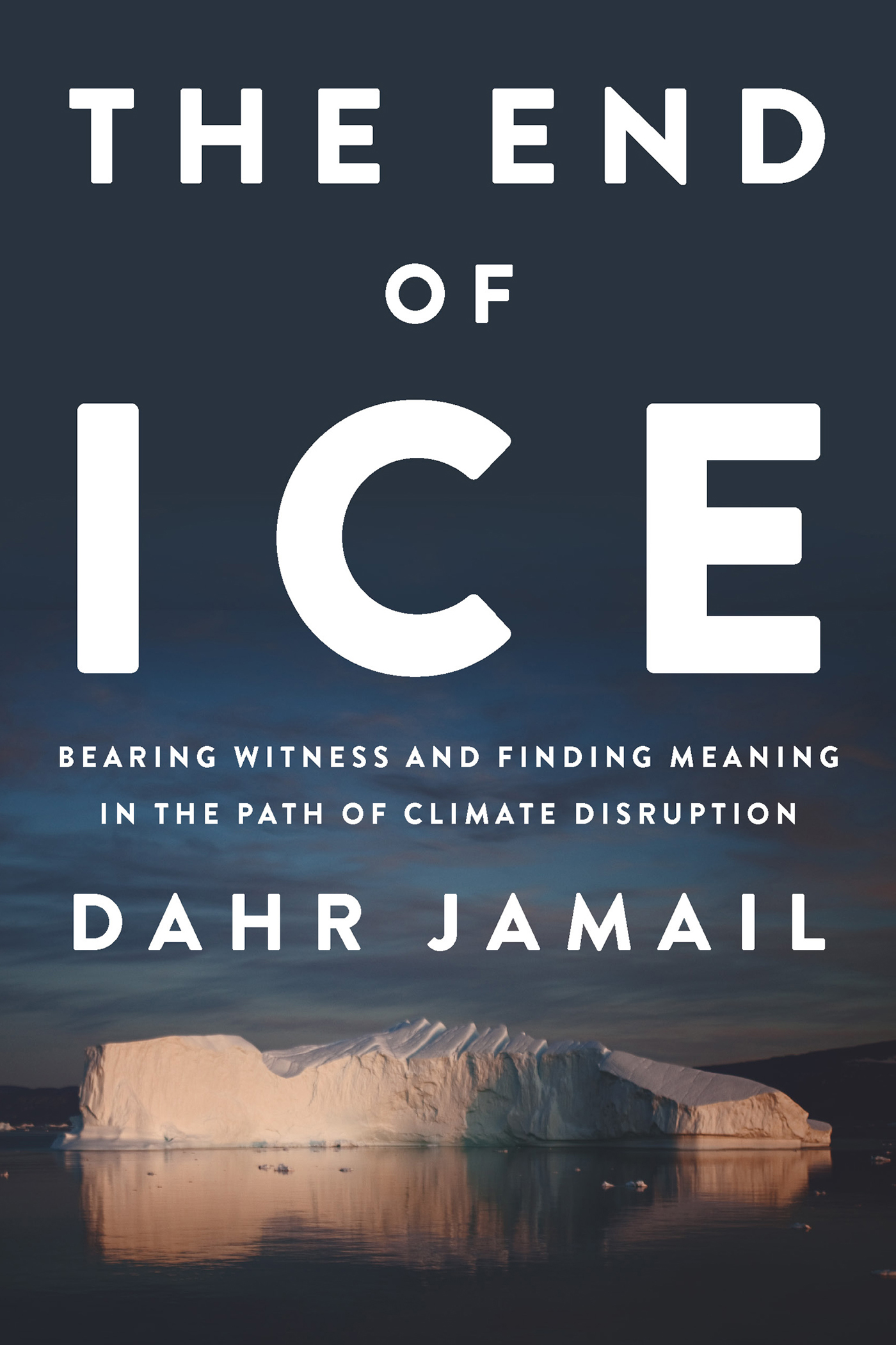 THE END OF ICE Also by Dahr Jamail Beyond the Green Zone Dispatches from an - photo 1