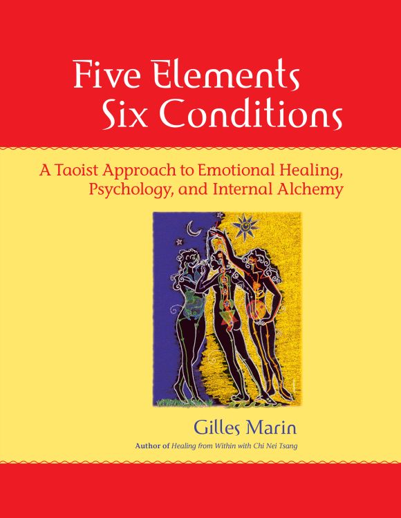 Five Elements Six Conditions Taoist Approach to Emotional Healing Psychology - photo 1