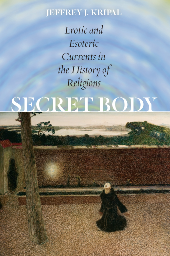 Secret Body Secret Body EROTIC AND ESOTERIC CURRENTS IN THE HISTORY OF - photo 1