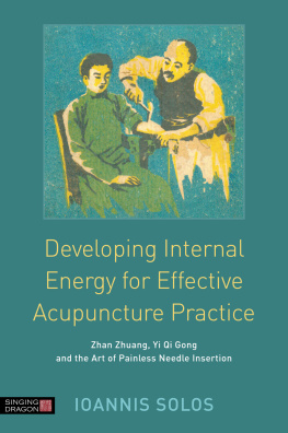 Ioannis Solos - Developing Internal Energy for Effective Acupuncture Practice: Zhan Zhuang, Yi Qi Gong and the Art of Painless Needle Insertion