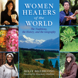 Holly Bellebuono Women Healers of the World: The Traditions, History, and Geography of Herbal Medicine
