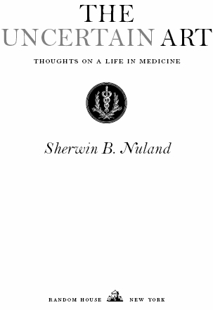 The Uncertain Art Thoughts on a Life in Medicine - image 2