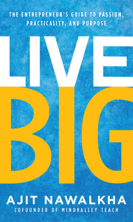 Ajit Nawalkha - Live Big: The Entrepreneur’s Guide to Passion, Practicality, and Purpose