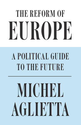 Michel Aglietta - The Reform of Europe: A Political Guide to the Future