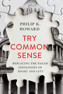 Philip K. Howard - Try Common Sense: Replacing the Failed Ideologies of Right and Left