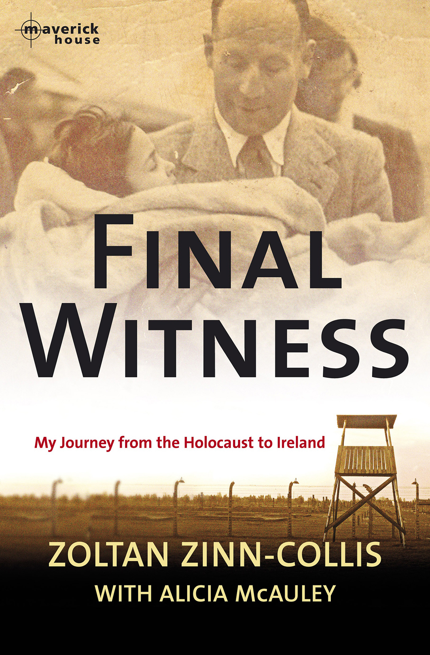 FINAL WITNESS My Journey from the Holocaust to Ireland Zoltan Zinn-Collis with - photo 1