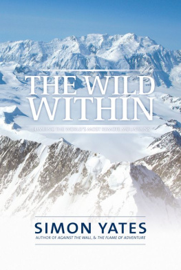 Simon Yates The Wild Within: Climbing The World’s Most Remote Mountains