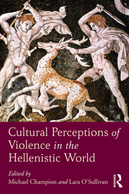 Michael Champion Cultural perceptions of violence in the Hellenistic world