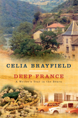 Celia Brayfield - Deep France : A Writer’s Year in LA France Profonde