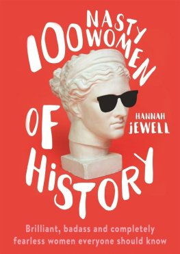 Hannah Jewell 100 Nasty Women of History: Brilliant, badass and completely fearless women everyone should know