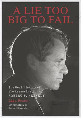 LIsa Pease - A Lie Too Big to Fail: The Real History of the Assassination of Robert F. Kennedy