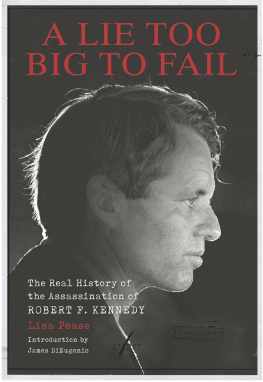 LIsa Pease A Lie Too Big to Fail: The Real History of the Assassination of Robert F. Kennedy