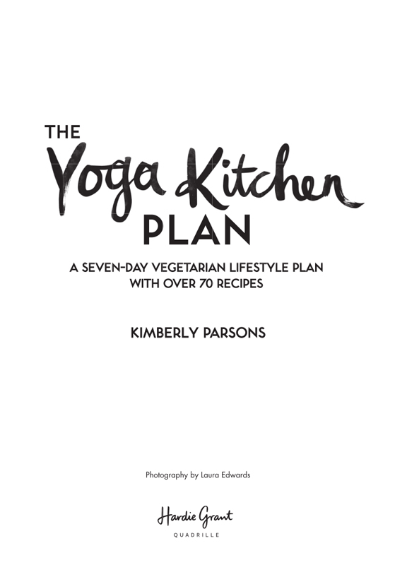 CONTENTS Welcome to The Yoga Kitchen Plan and way of life This is your - photo 2