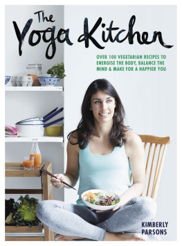 Kimberly Parsons The Yoga Kitchen: Over 100 vegetarian recipes to energise the body, balance the mind & make a happier you