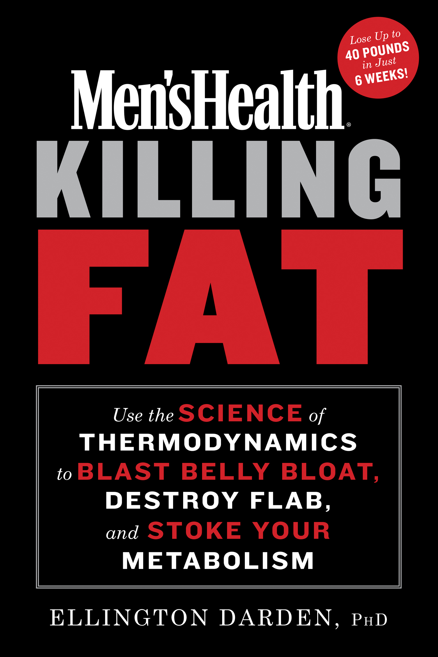 Mens Health Killing Fat Use the Science of Thermodynamics to Blast Belly Bloat Destroy Flab and Stoke Your Metabolism - photo 1